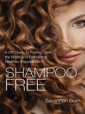 cover image of Shampoo-Free: a DIY Guide to Putting Down the Bottle and Embracing Healthier, Happier Hair